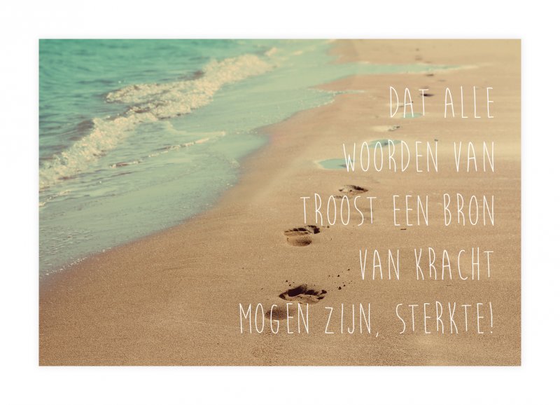 Dat alle woorden van troost een bron van kracht mogen zijn, sterkte